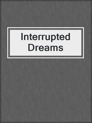 Interrupted Dreams