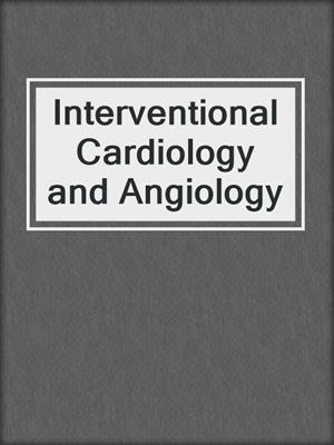 Interventional Cardiology and Angiology