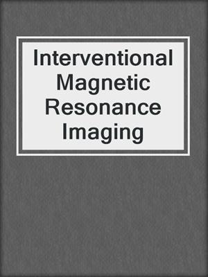 Interventional Magnetic Resonance Imaging