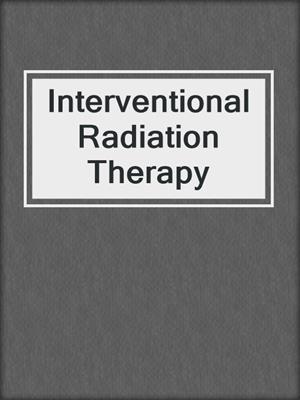 Interventional Radiation Therapy