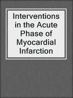 Interventions in the Acute Phase of Myocardial Infarction