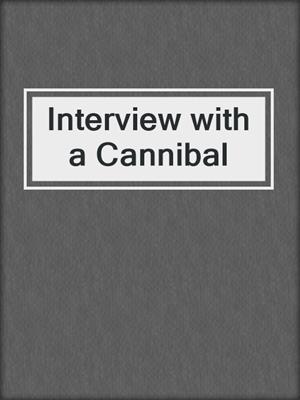 cover image of Interview with a Cannibal