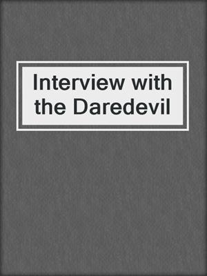 cover image of Interview with the Daredevil