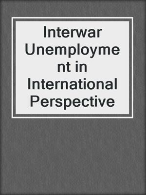 Interwar Unemployment in International Perspective
