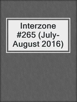 cover image of Interzone #265 (July-August 2016)