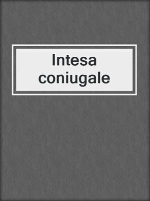 cover image of Intesa coniugale