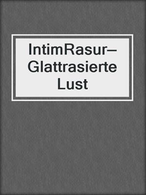cover image of IntimRasur—Glattrasierte Lust