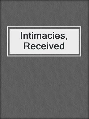 cover image of Intimacies, Received