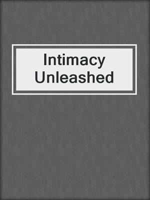 cover image of Intimacy Unleashed