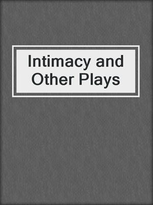 cover image of Intimacy and Other Plays