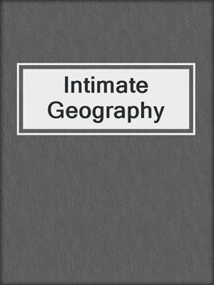 cover image of Intimate Geography