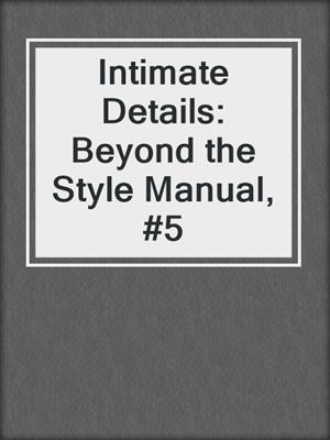 cover image of Intimate Details: Beyond the Style Manual, #5