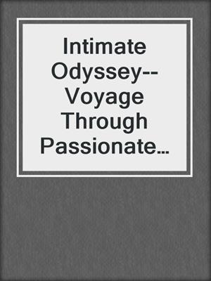 cover image of Intimate Odyssey--Voyage Through Passionate Horizons