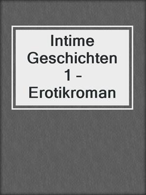 cover image of Intime Geschichten 1 – Erotikroman