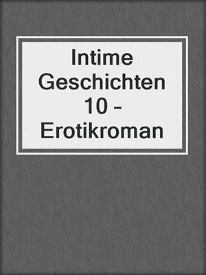 cover image of Intime Geschichten 10 – Erotikroman