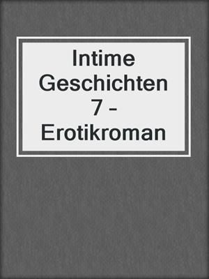 cover image of Intime Geschichten 7 – Erotikroman