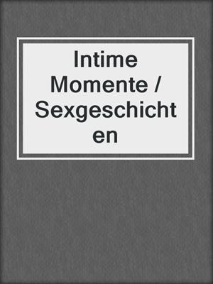 cover image of Intime Momente / Sexgeschichten