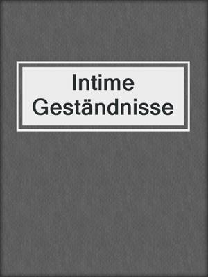 cover image of Intime Geständnisse