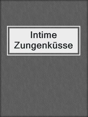 cover image of Intime Zungenküsse