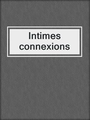 cover image of Intimes connexions