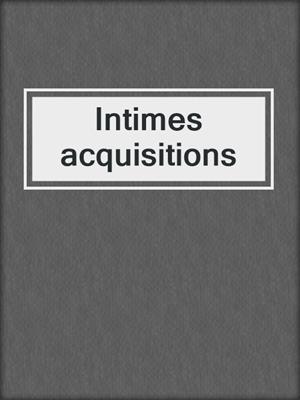 cover image of Intimes acquisitions