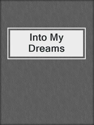 cover image of Into My Dreams
