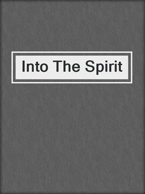 cover image of Into The Spirit
