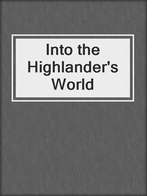 cover image of Into the Highlander's World