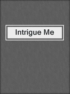 Intrigue Me
