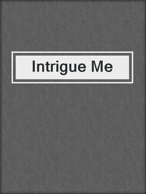 cover image of Intrigue Me