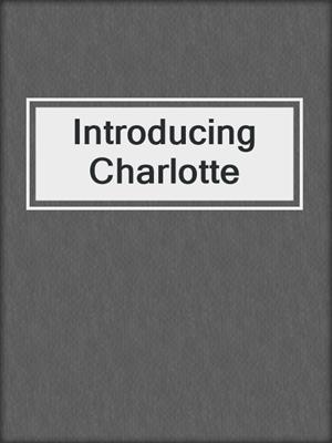 cover image of Introducing Charlotte