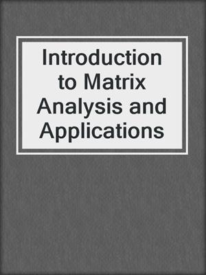 Introduction to Matrix Analysis and Applications