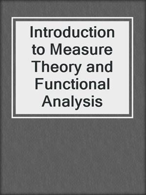Introduction to Measure Theory and Functional Analysis