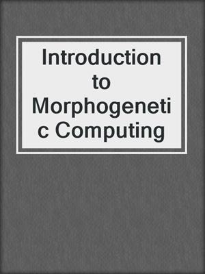 Introduction to Morphogenetic Computing