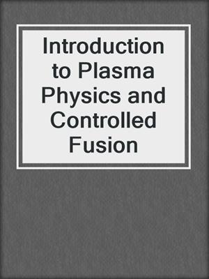 Introduction to Plasma Physics and Controlled Fusion