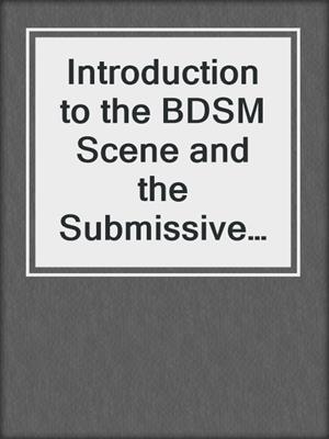 cover image of Introduction to the BDSM Scene and the Submissive and Dominant Role