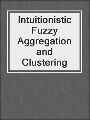 Intuitionistic Fuzzy Aggregation and Clustering