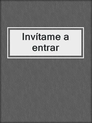 cover image of Invítame a entrar