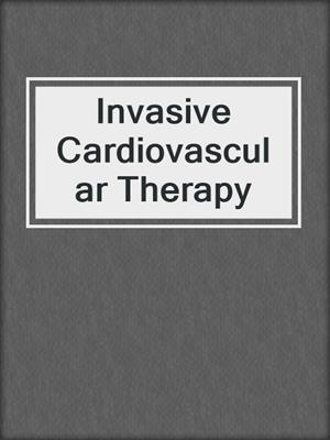 Invasive Cardiovascular Therapy