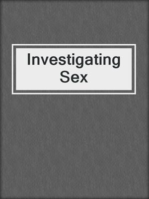 cover image of Investigating Sex