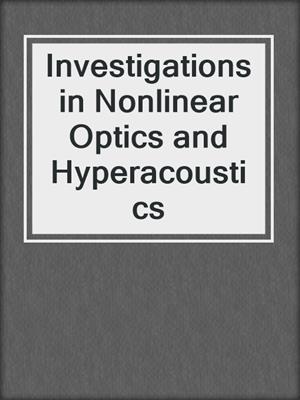 Investigations in Nonlinear Optics and Hyperacoustics