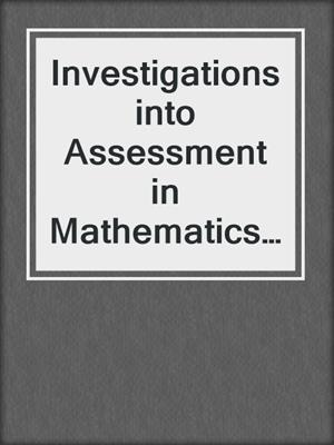 Investigations into Assessment in Mathematics Education