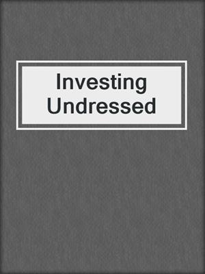 cover image of Investing Undressed