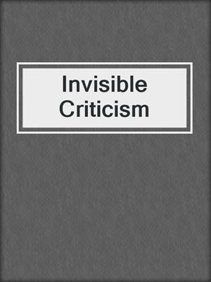 Invisible Criticism