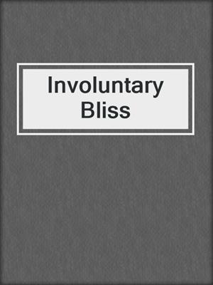 cover image of Involuntary Bliss