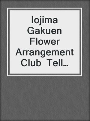 Iojima Gakuen Flower Arrangement Club  Tell Me! Miss Misao