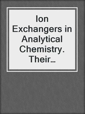 Ion Exchangers in Analytical Chemistry. Their Properties and Use in Inorganic Chemistry