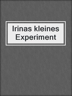 cover image of Irinas kleines Experiment