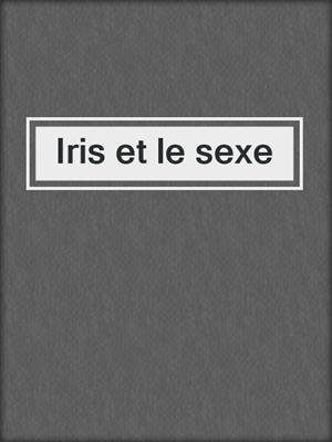 cover image of Iris et le sexe