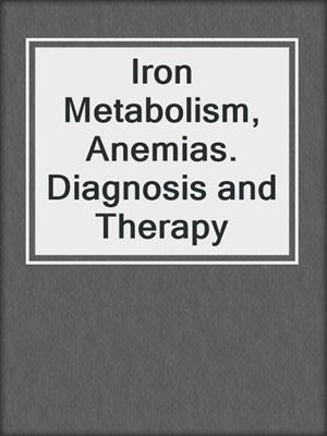 Iron Metabolism, Anemias. Diagnosis and Therapy